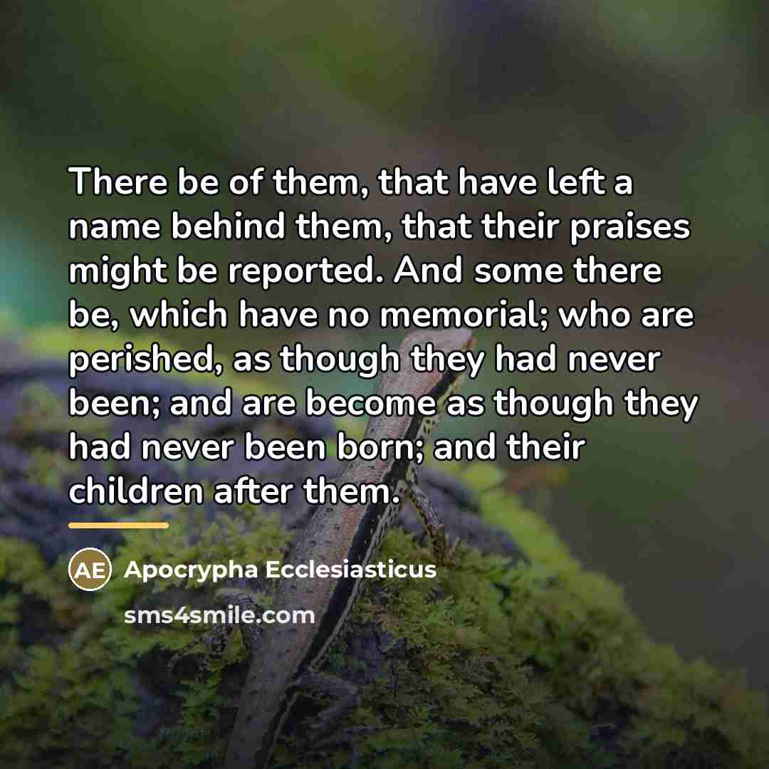“There be of them, that have left a name behind…” quote by Apocrypha Ecclesiasticus