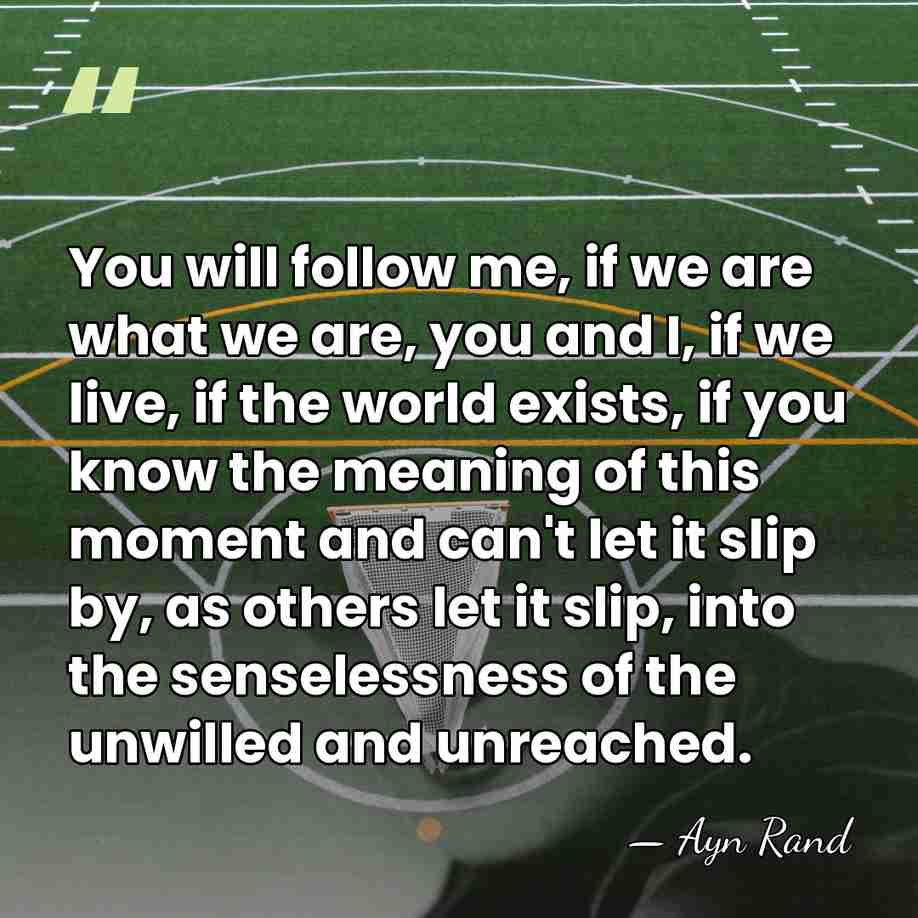 You will follow me, if we are what we are, you and&hellip; - Ayn Rand