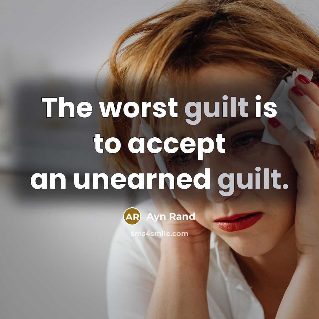 “The worst guilt is to accept an unearned guilt.…” quote by Ayn Rand