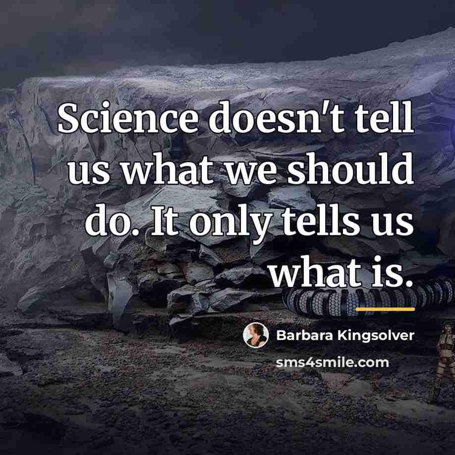 “Science doesn't tell us what we should do. It only…” quote by Barbara Kingsolver