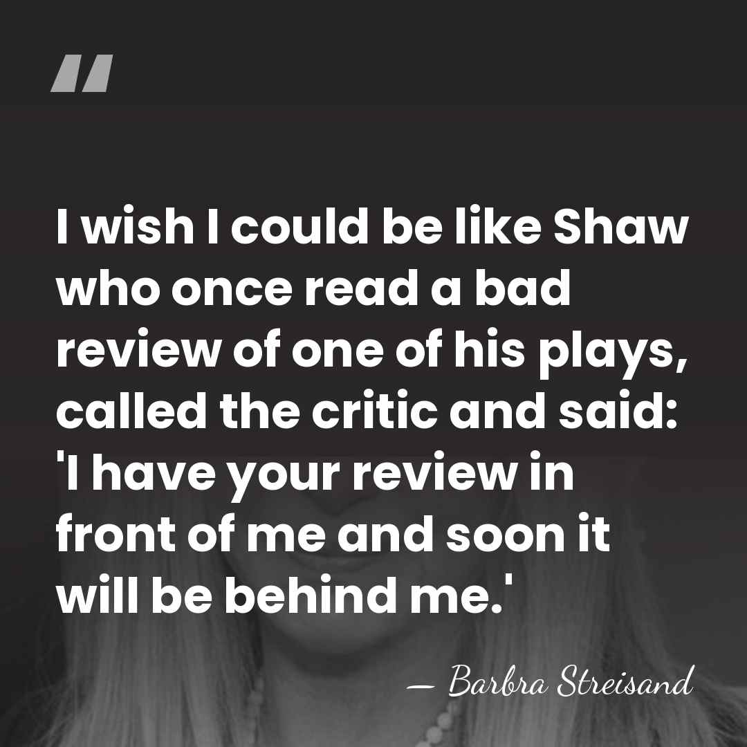 I wish I could be like Shaw who once read a bad&hellip; - Barbra Streisand
