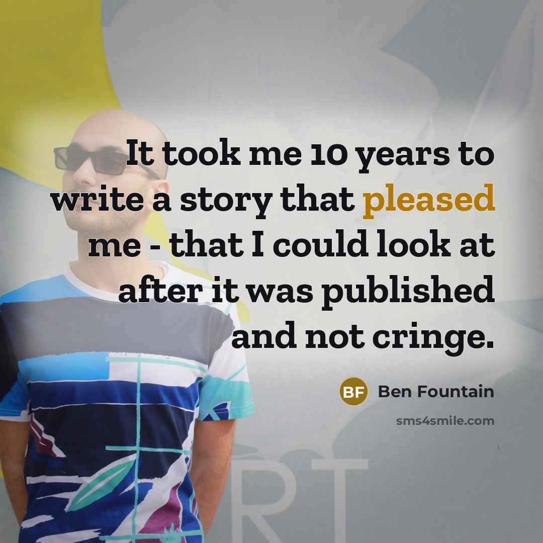 “It took me 10 years to write a story that…” quote by Ben Fountain