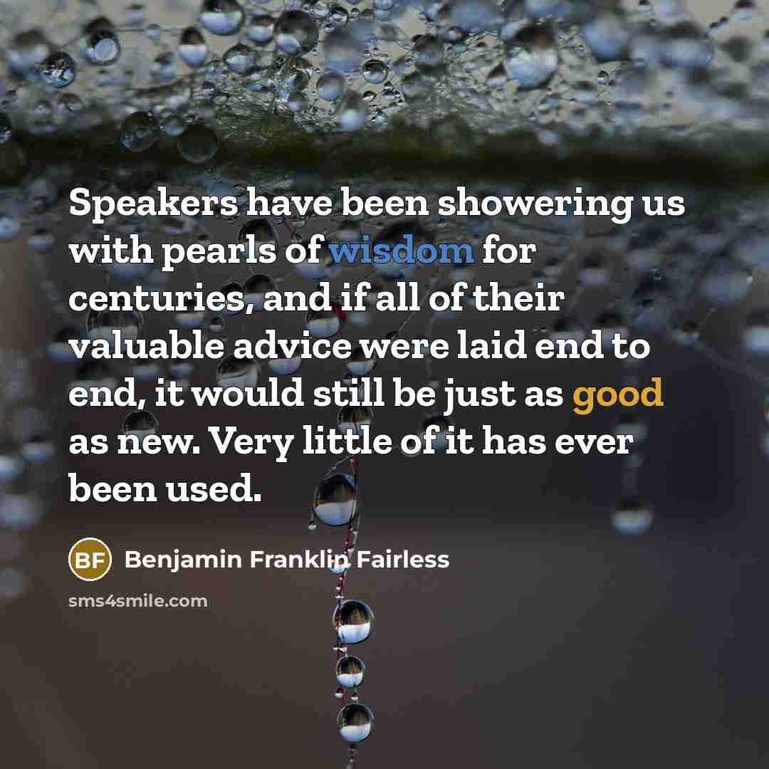 “Speakers have been showering us with pearls of wisdom for…” quote by Benjamin Franklin Fairless