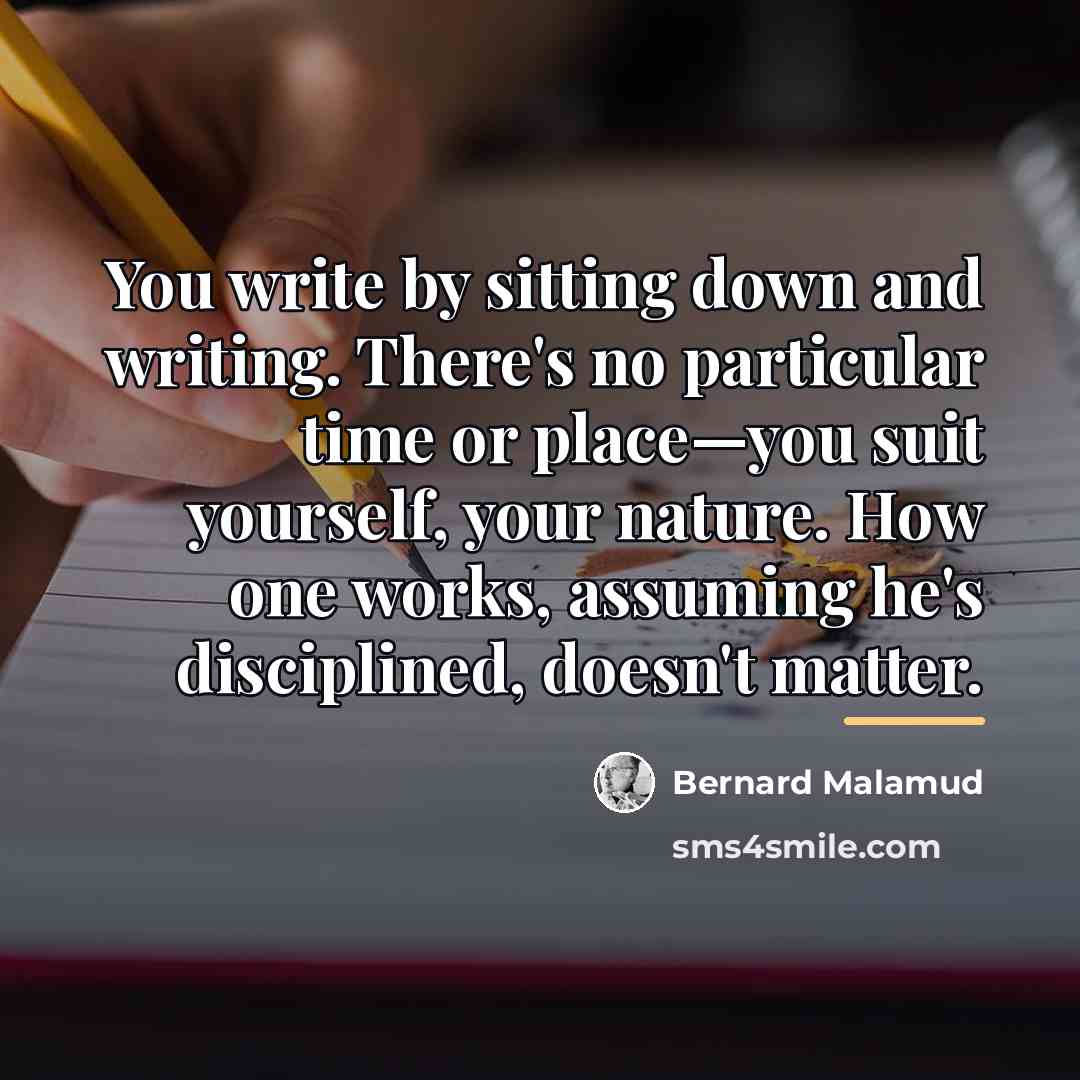 “You write by sitting down and writing. There's no particular…” quote by Bernard Malamud