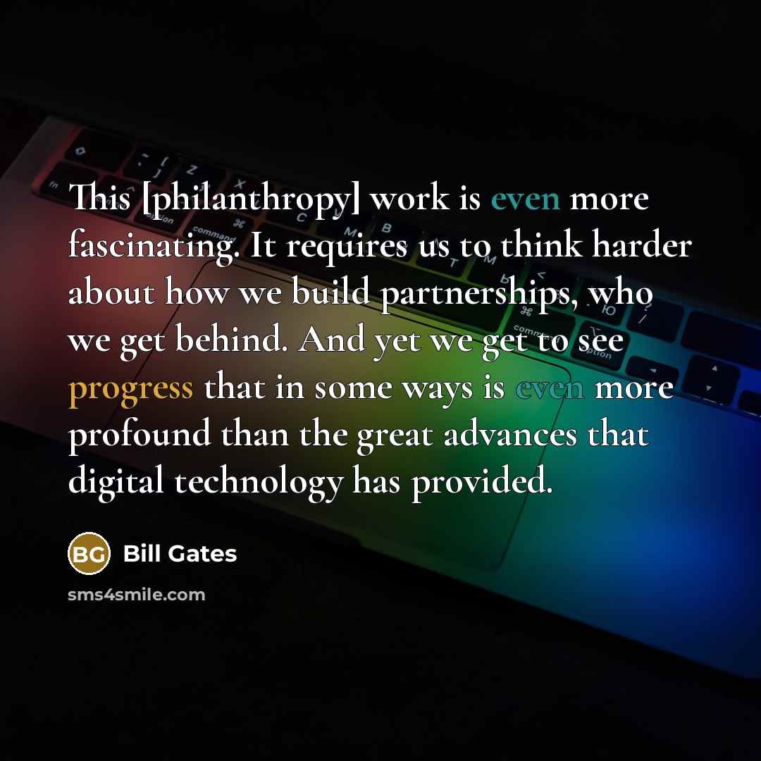 “This [philanthropy] work is even more fascinating. It requires us…” quote by Bill Gates