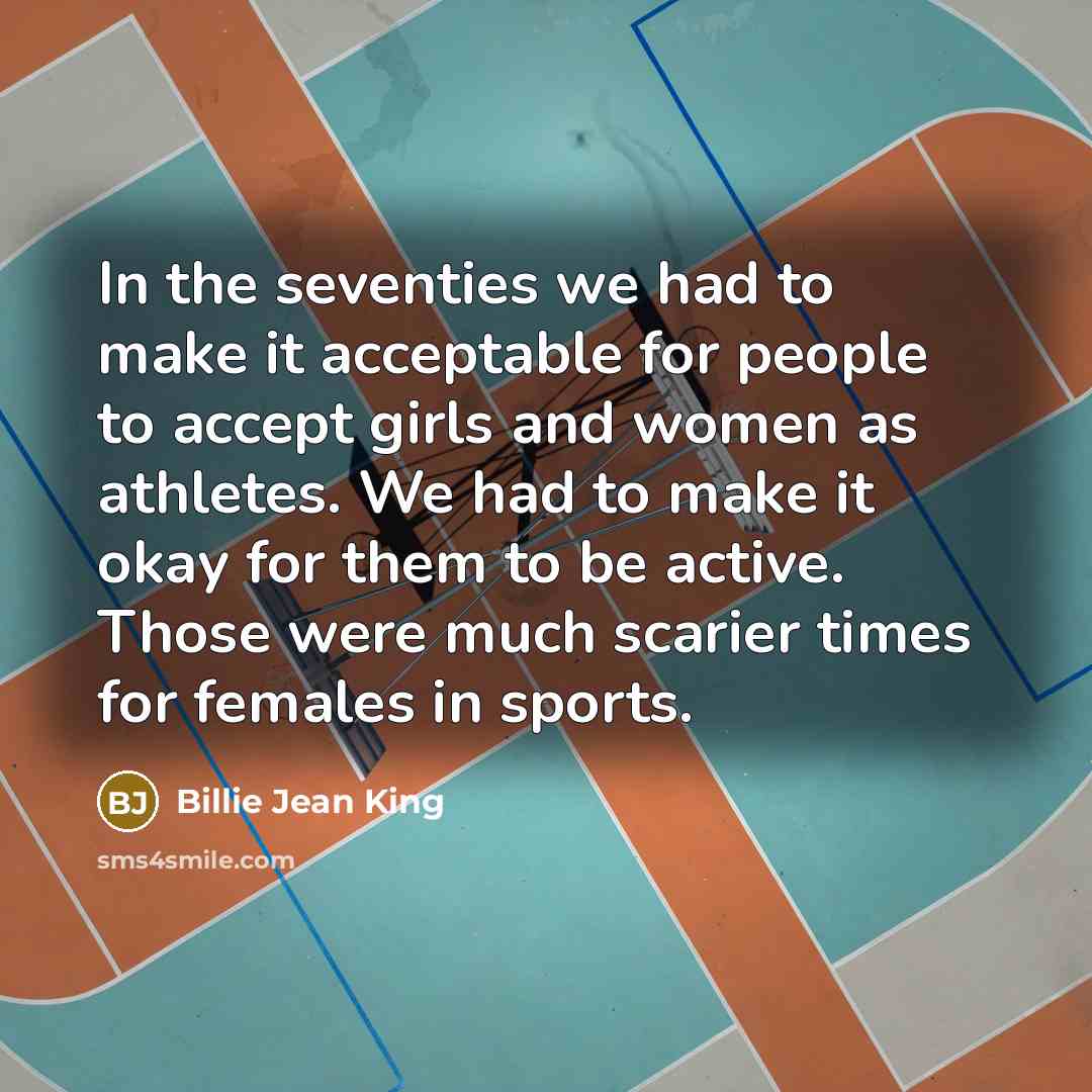“In the seventies we had to make it acceptable for…” quote by Billie Jean King