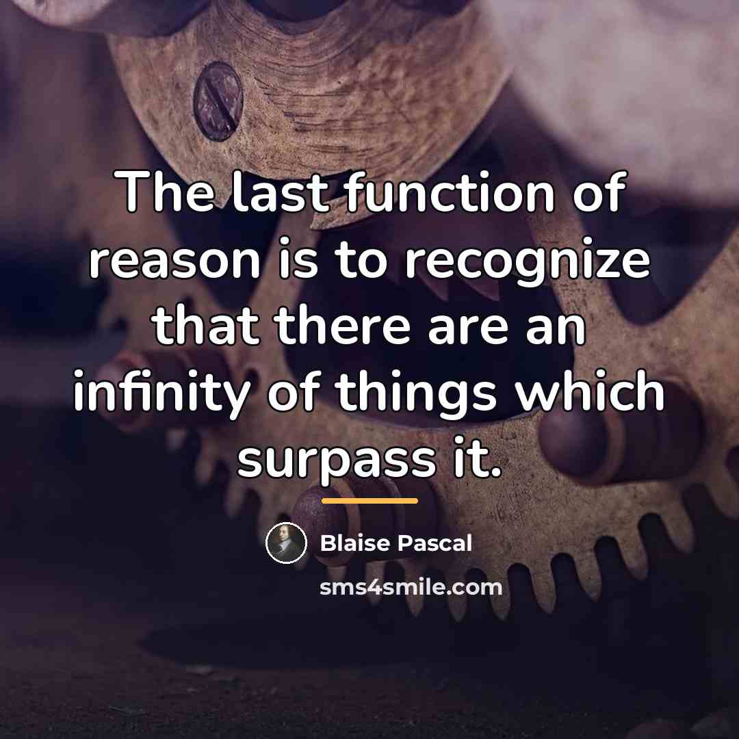 “The last function of reason is to recognize that there…” quote by Blaise Pascal