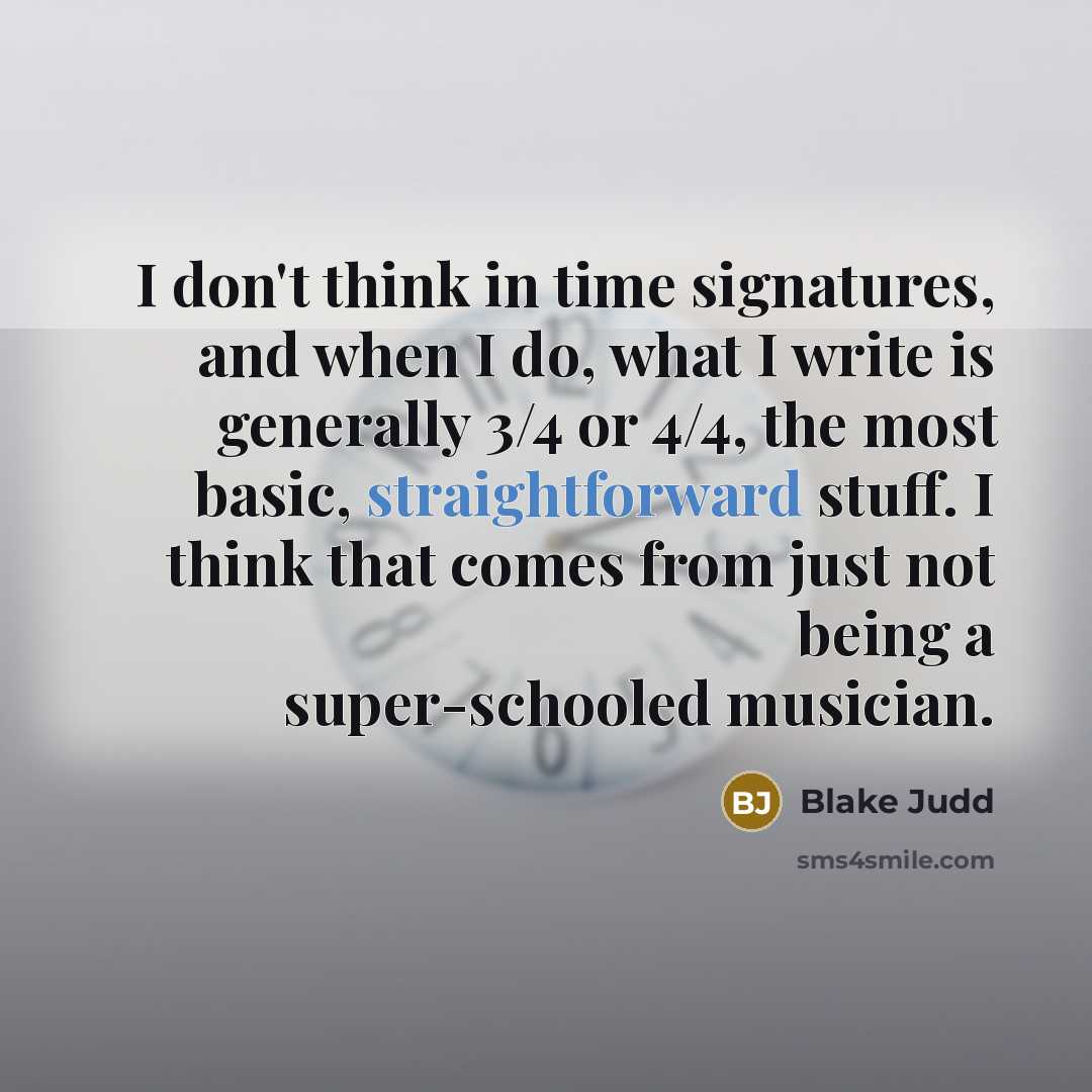 “I don't think in time signatures, and when I do,…” quote by Blake Judd