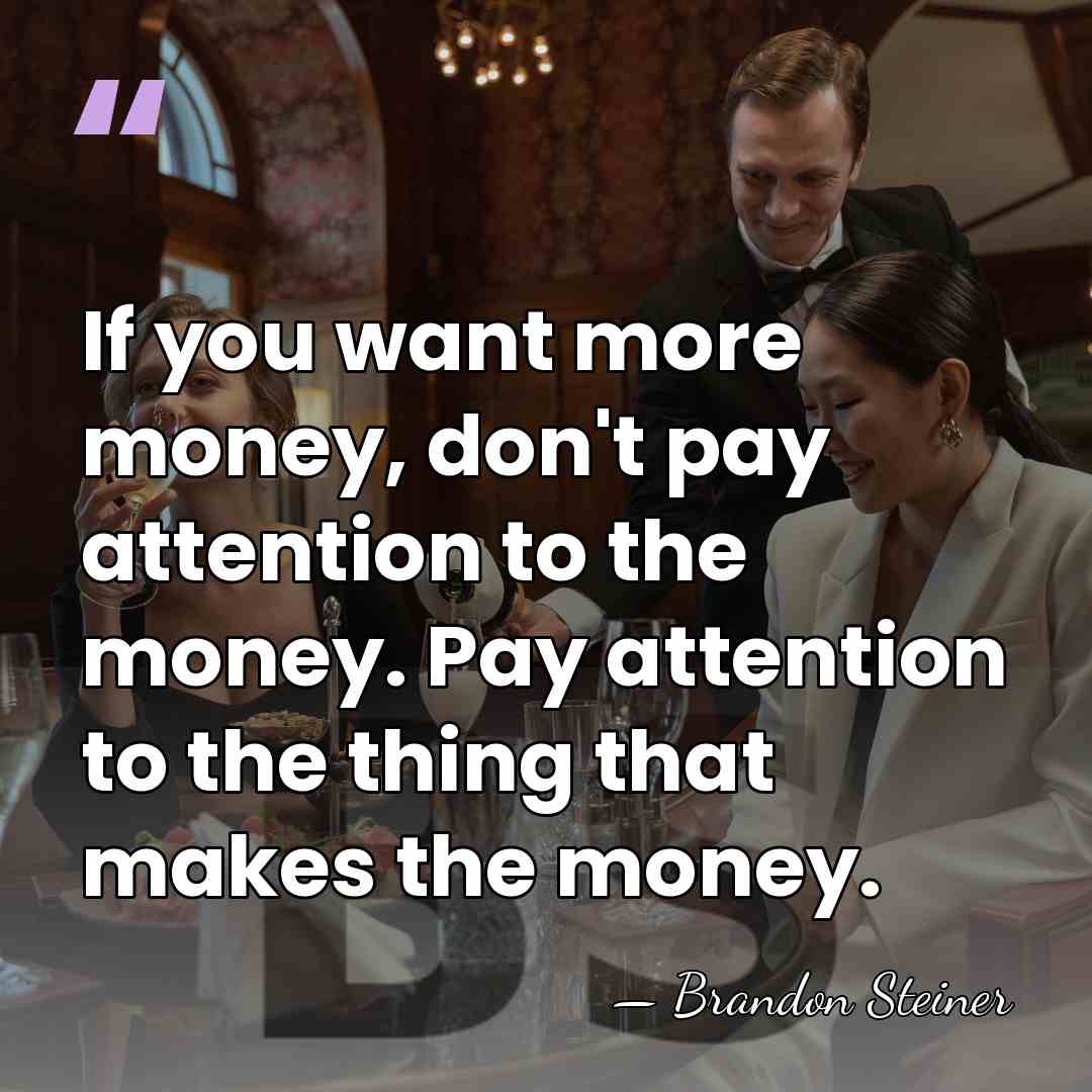 If you want more money, don't pay attention to the money. Pay&hellip; - Brandon Steiner