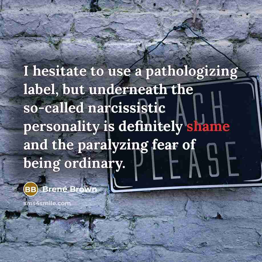 “I hesitate to use a pathologizing label, but underneath the…” quote by Brene Brown