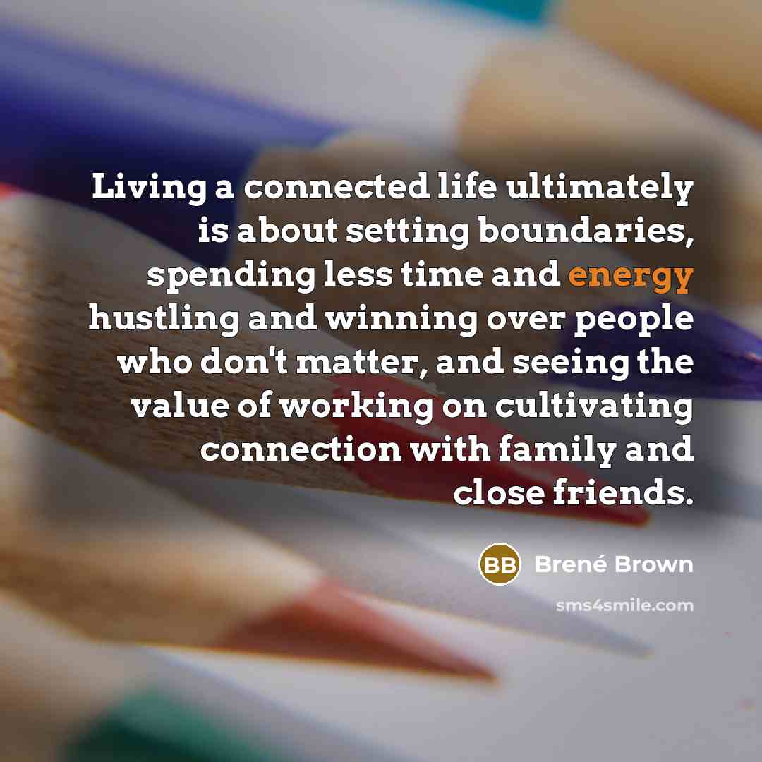 “Living a connected life ultimately is about setting boundaries, spending…” quote by Brené Brown