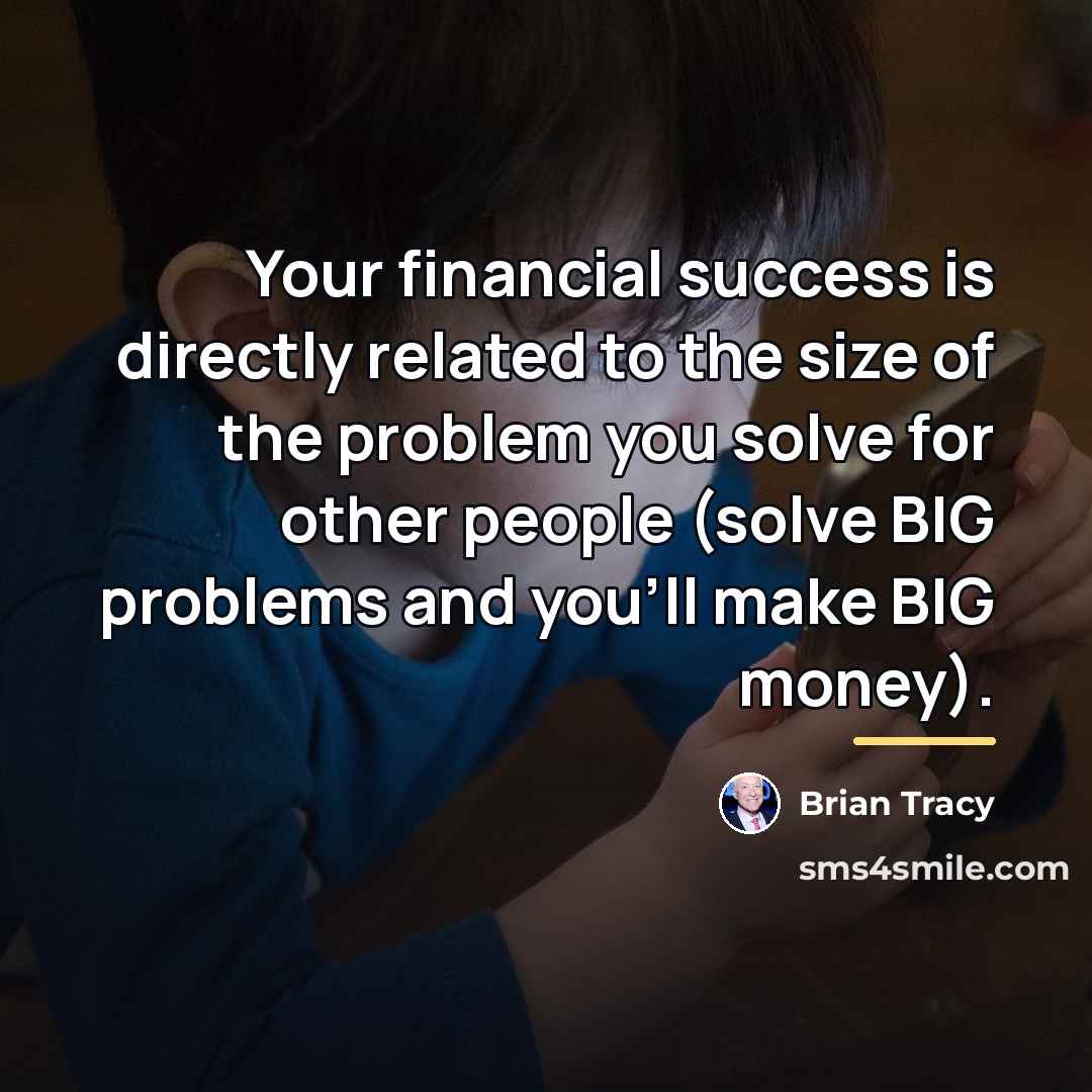 “Your financial success is directly related to the size of…” quote by Brian Tracy