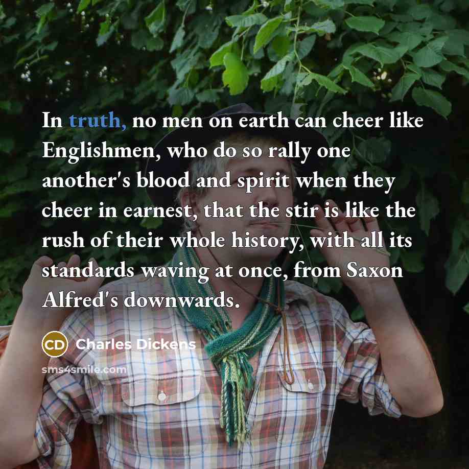 “In truth, no men on earth can cheer like Englishmen,…” quote by Charles Dickens