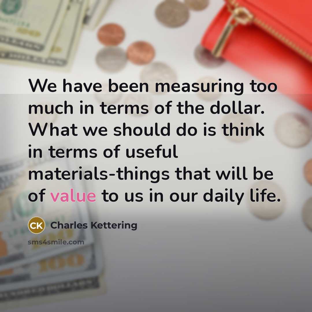 “We have been measuring too much in terms of the…” quote by Charles Kettering