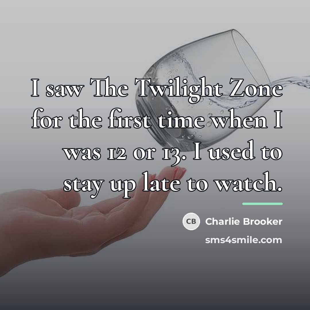 “I saw The Twilight Zone for the first time when…” quote by Charlie Brooker