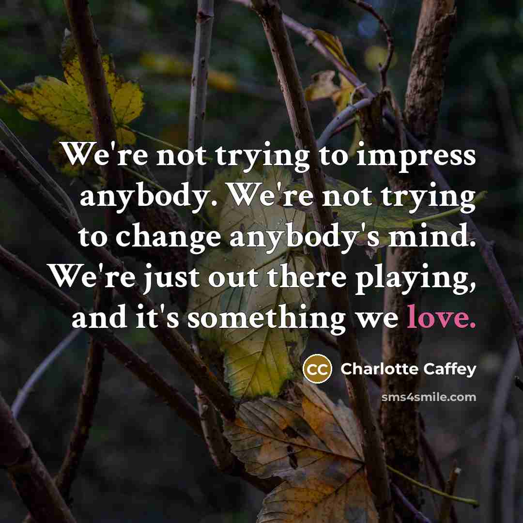 “We're not trying to impress anybody. We're not trying to…” quote by Charlotte Caffey
