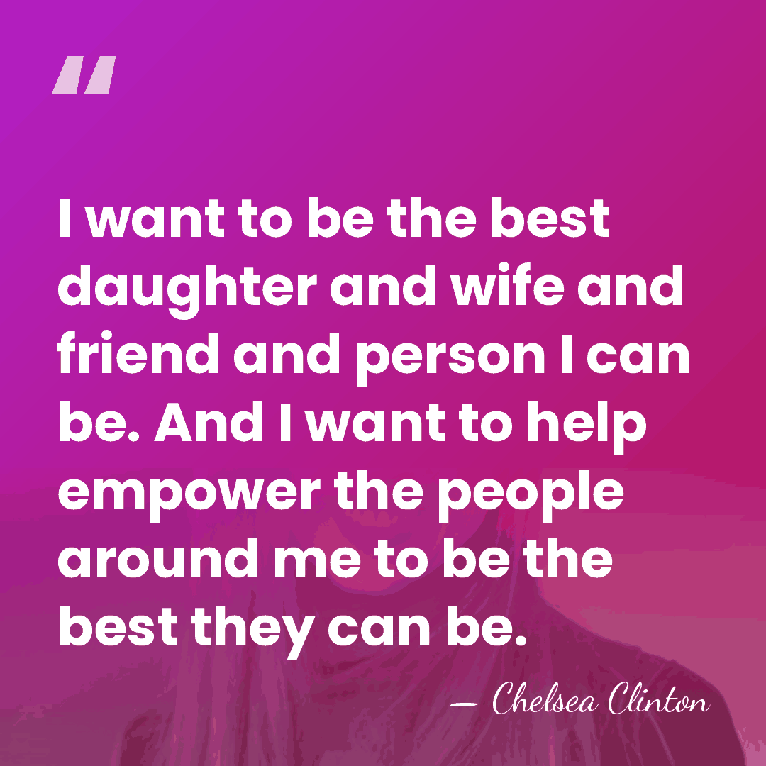 I want to be the best daughter and wife and friend and&hellip; - Chelsea Clinton