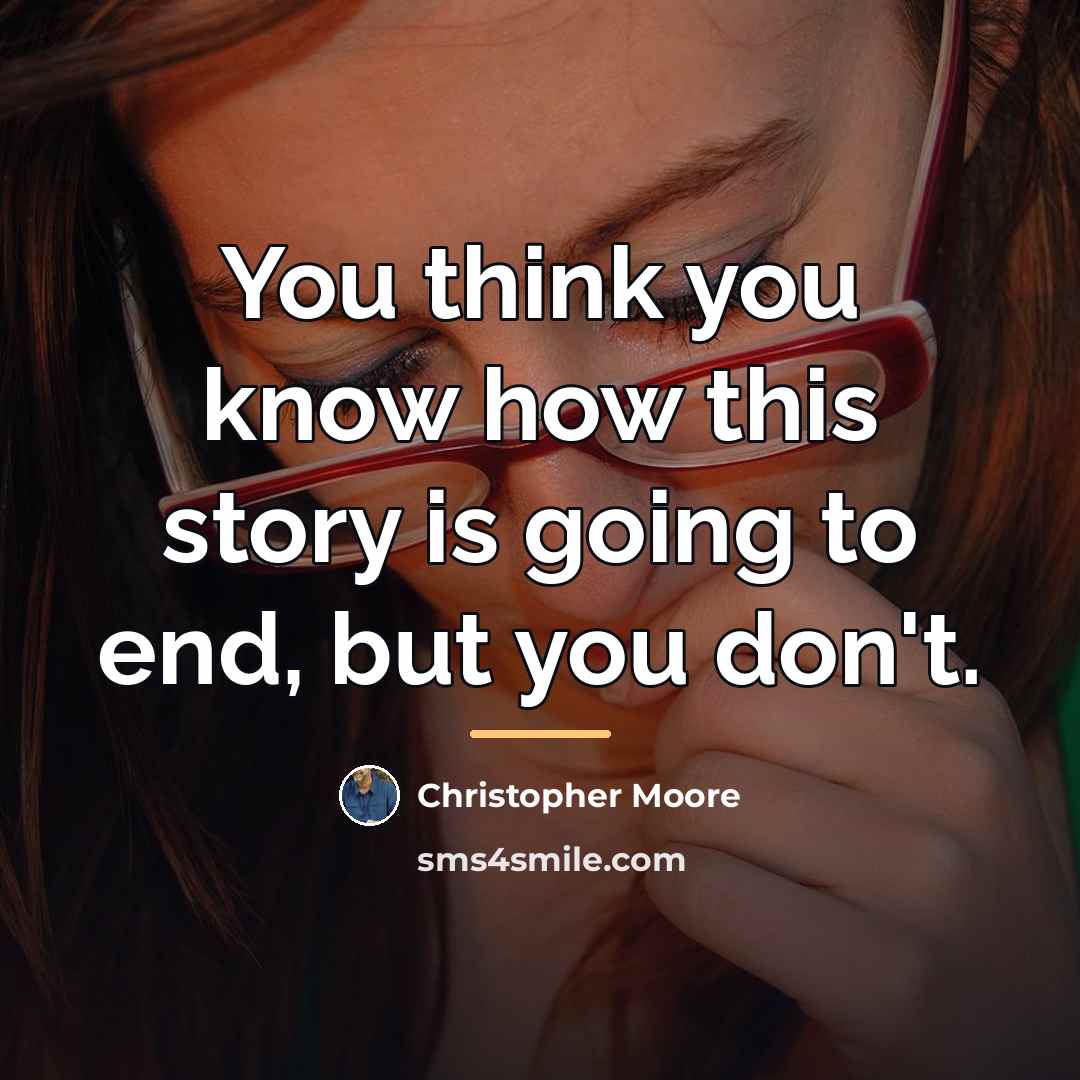 “You think you know how this story is going to…” quote by Christopher Moore