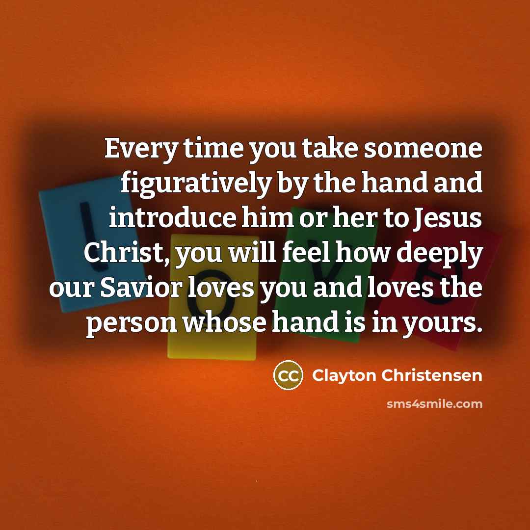 “Every time you take someone figuratively by the hand and…” quote by Clayton Christensen