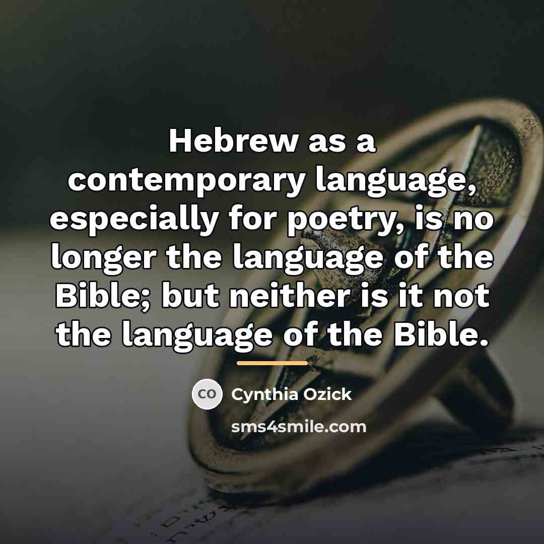 “Hebrew as a contemporary language, especially for poetry, is no…” quote by Cynthia Ozick