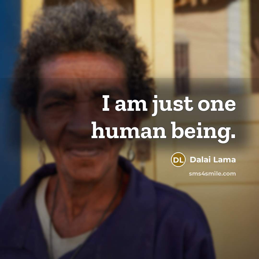 “I am just one human being.…” quote by Dalai Lama
