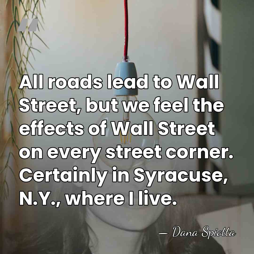 All roads lead to Wall Street, but we feel the effects of&hellip; - Dana Spiotta