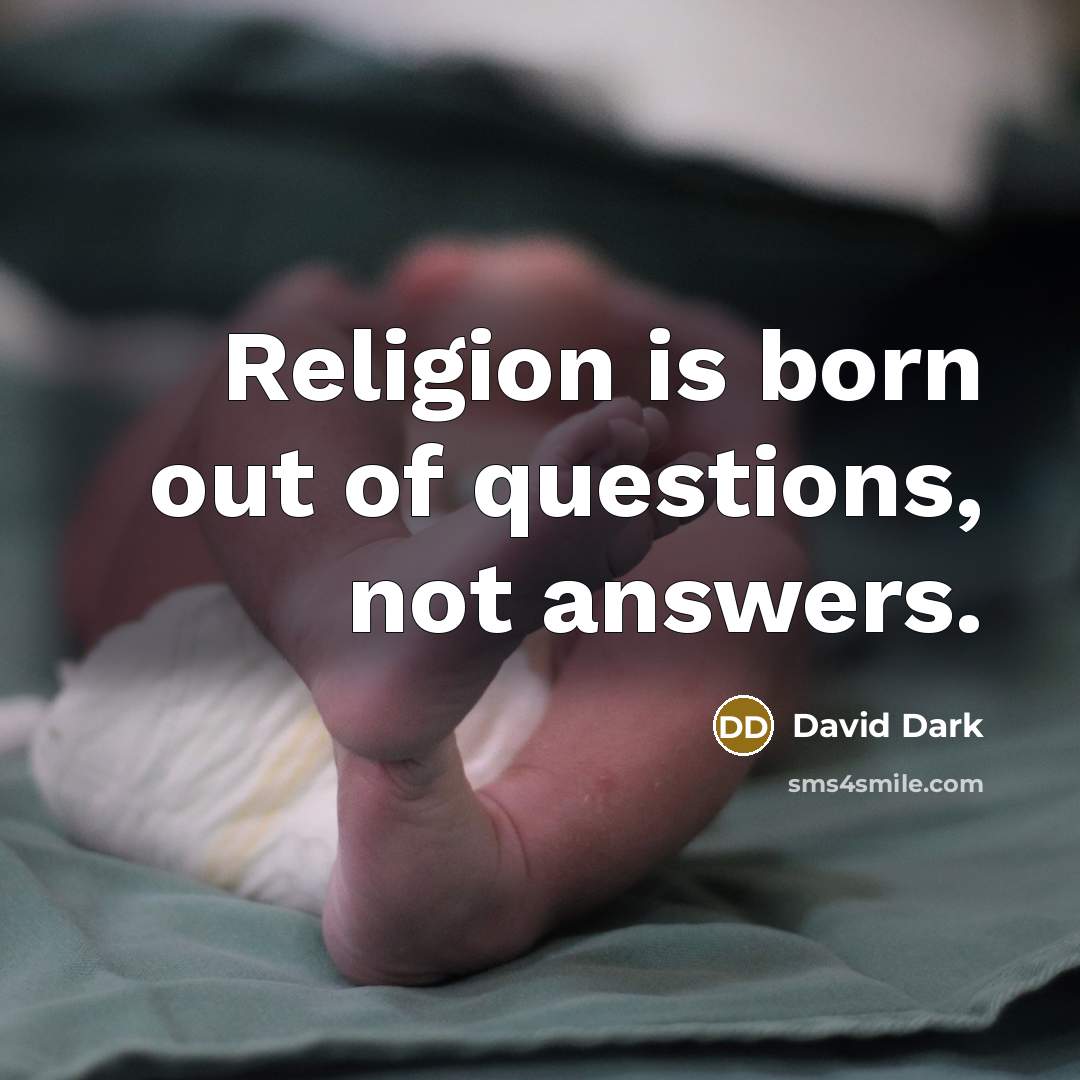 “Religion is born out of questions, not answers.…” quote by David Dark