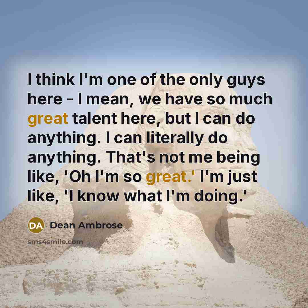 “I think I'm one of the only guys here -…” quote by Dean Ambrose