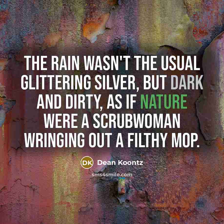 “The rain wasn't the usual glittering silver, but dark and…” quote by Dean Koontz