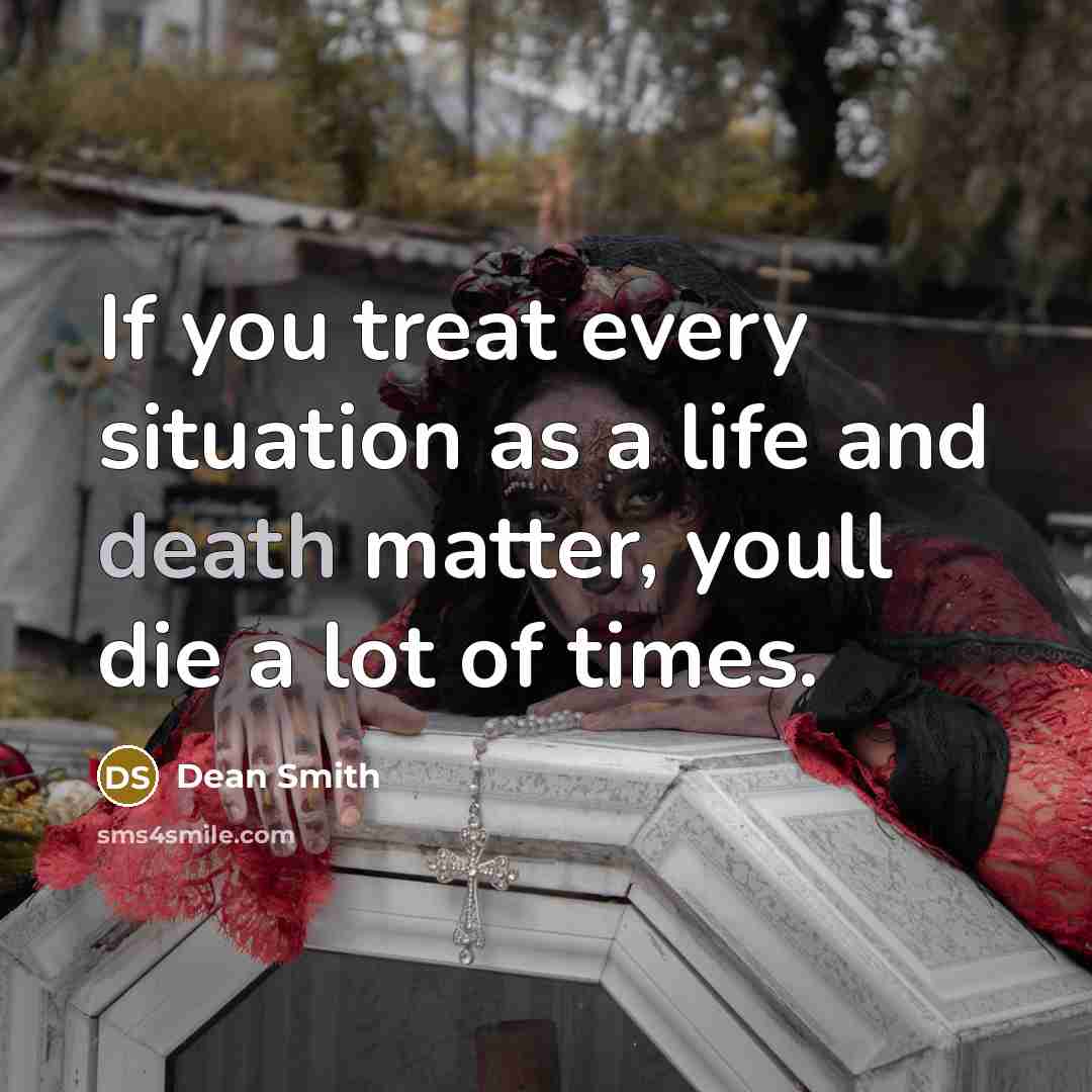 “If you treat every situation as a life and death…” quote by Dean Smith