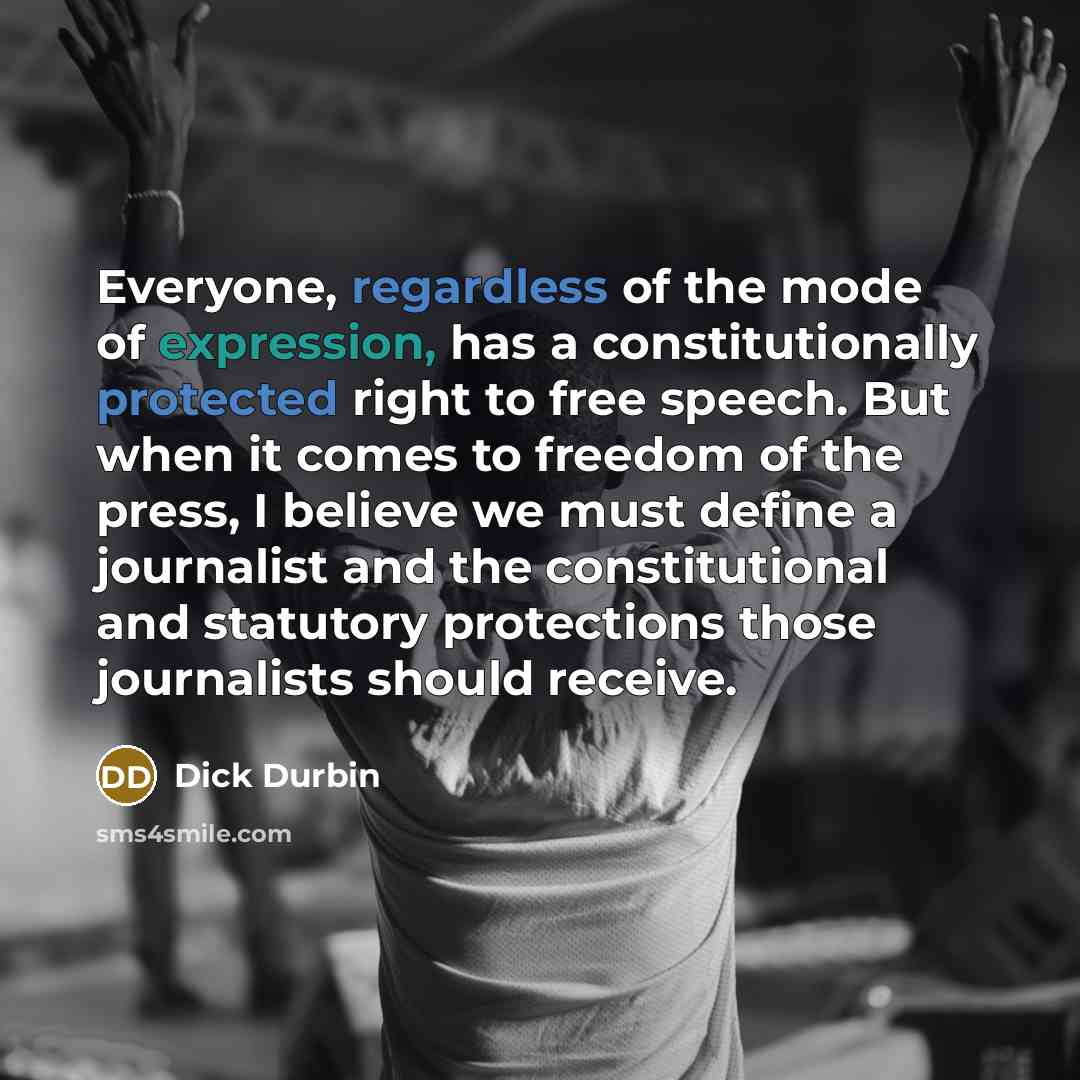 “Everyone, regardless of the mode of expression, has a constitutionally…” quote by Dick Durbin