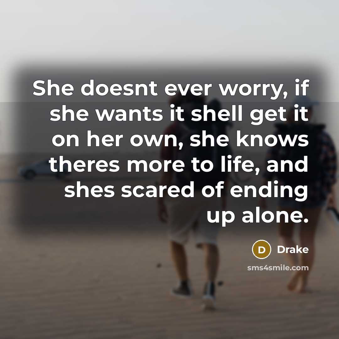 “She doesnt ever worry, if she wants it shell get…” quote by Drake