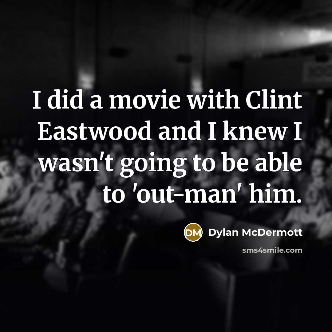 “I did a movie with Clint Eastwood and I knew…” quote by Dylan McDermott