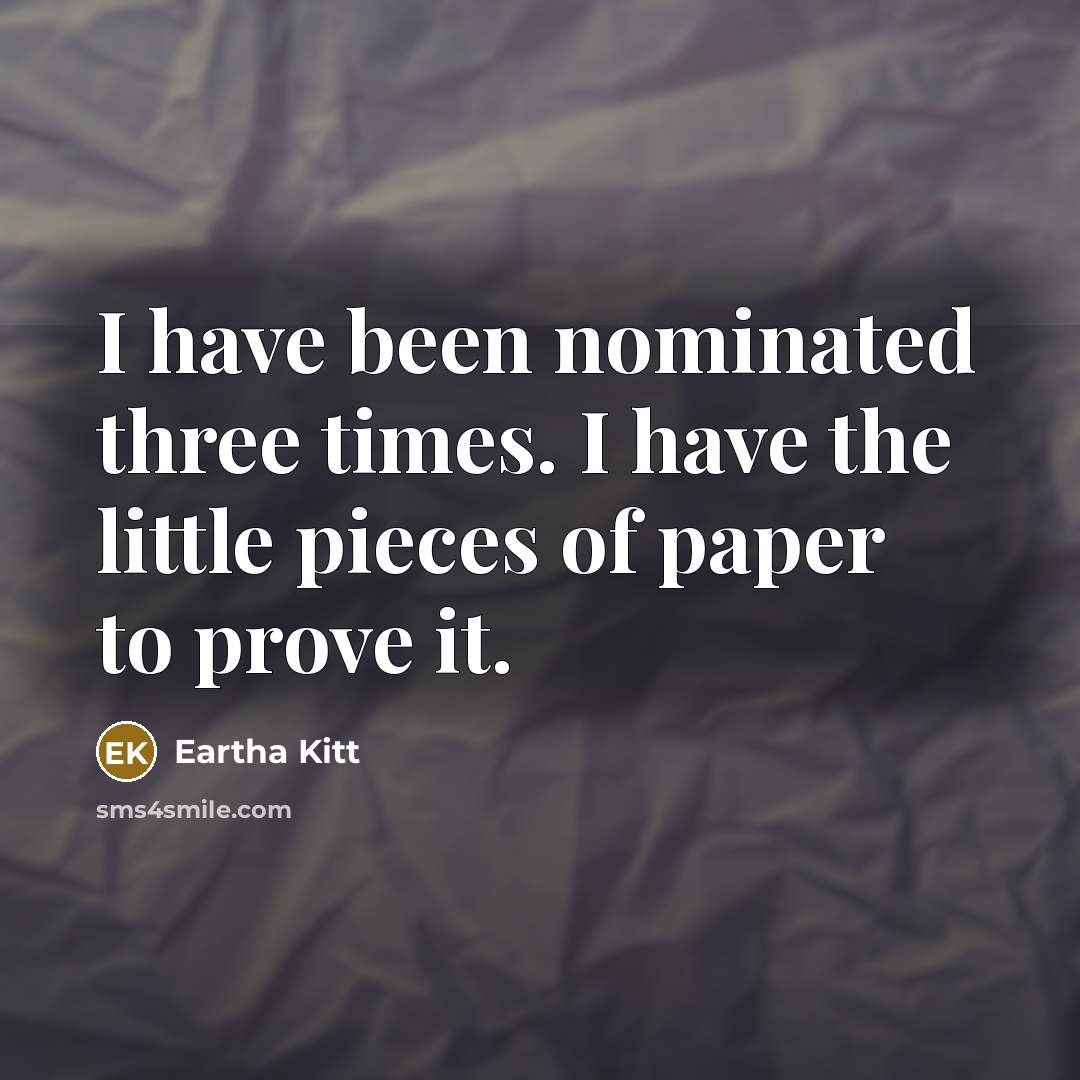 “I have been nominated three times. I have the little…” quote by Eartha Kitt