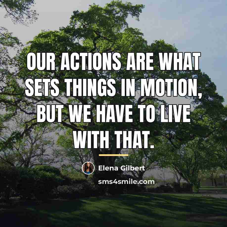 “Our actions are what sets things in motion, but we…” quote by Elena Gilbert