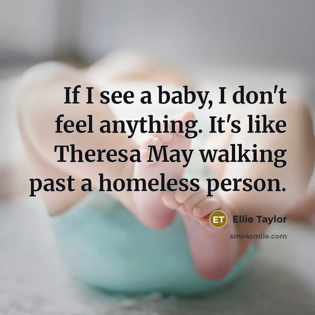 “If I see a baby, I don't feel anything. It's…” quote by Ellie Taylor