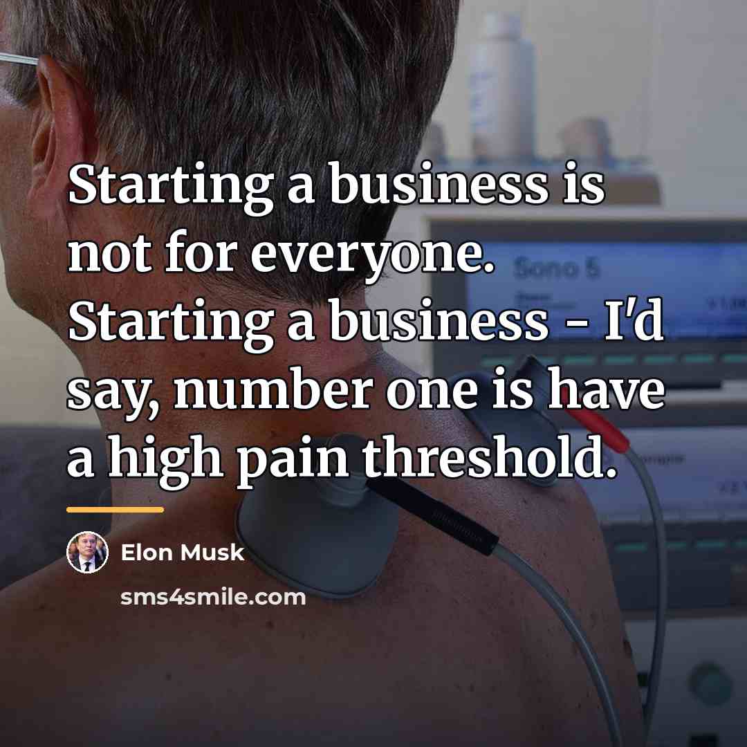 “Starting a business is not for everyone. Starting a business…” quote by Elon Musk