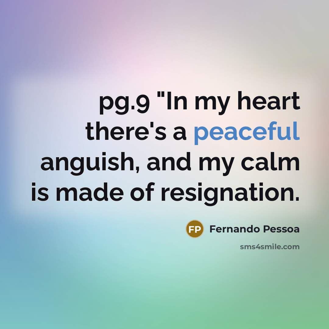 “pg.9 "In my heart there's a peaceful anguish, and my…” quote by Fernando Pessoa
