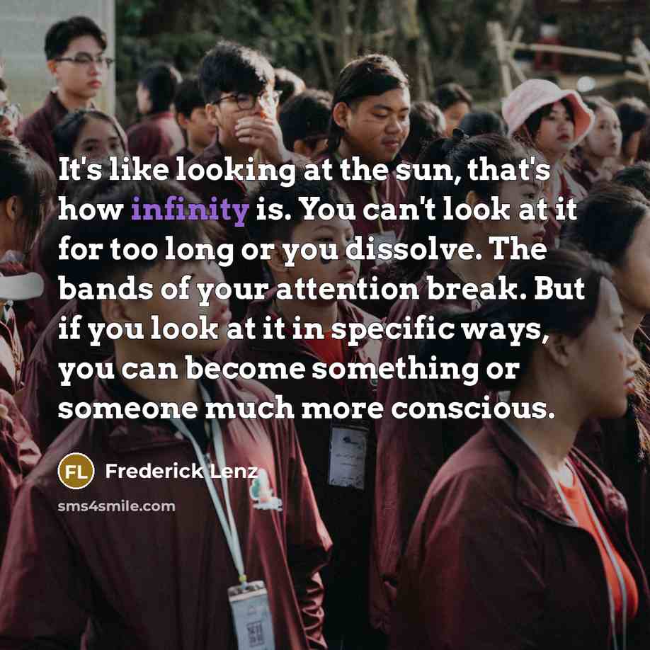 “It's like looking at the sun, that's how infinity is.…” quote by Frederick Lenz