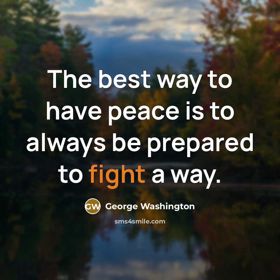 “The best way to have peace is to always be…” quote by George Washington