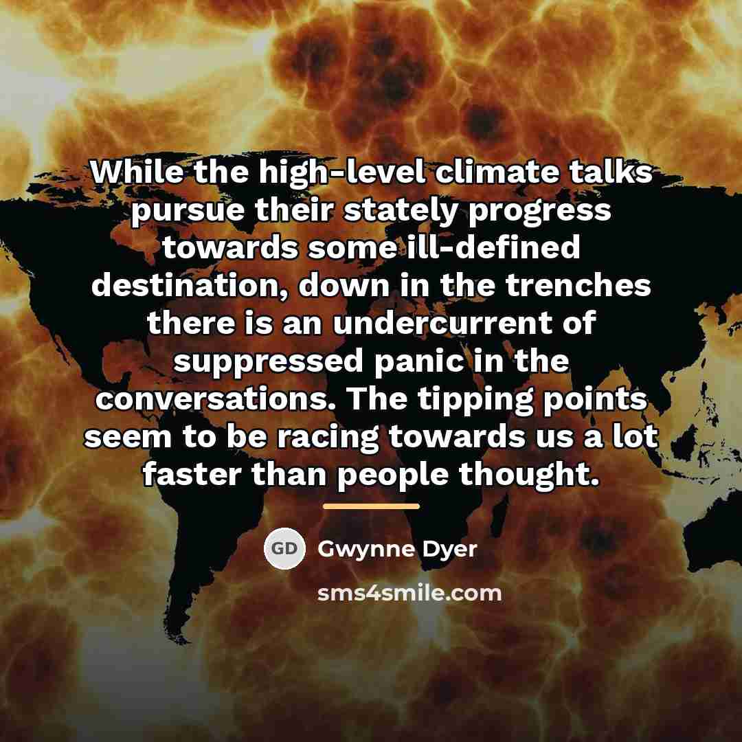 “While the high-level climate talks pursue their stately progress towards…” quote by Gwynne Dyer