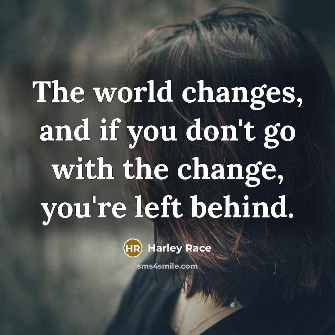 “The world changes, and if you don't go with the…” quote by Harley Race