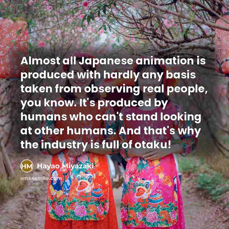 “Almost all Japanese animation is produced with hardly any basis…” quote by Hayao Miyazaki