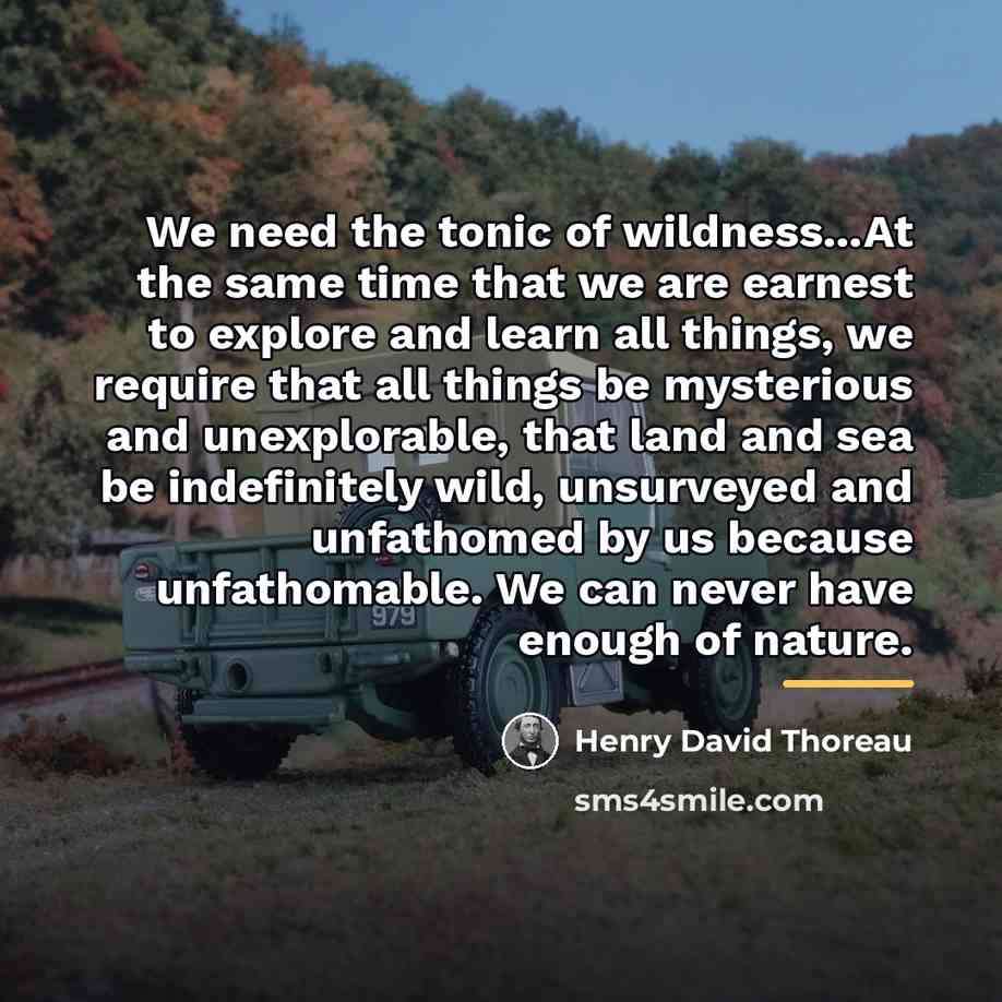 “We need the tonic of wildness...At the same time that…” quote by Henry David Thoreau