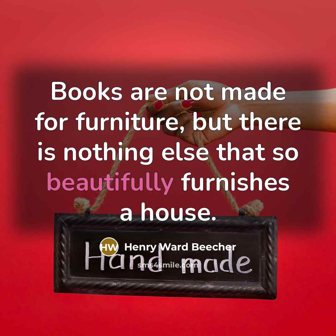 “Books are not made for furniture, but there is nothing…” quote by Henry Ward Beecher