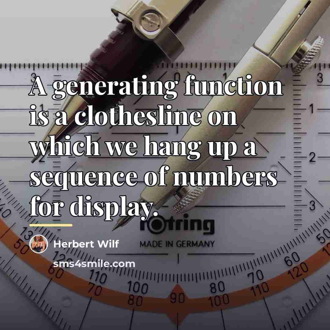 “A generating function is a clothesline on which we hang…” quote by Herbert Wilf