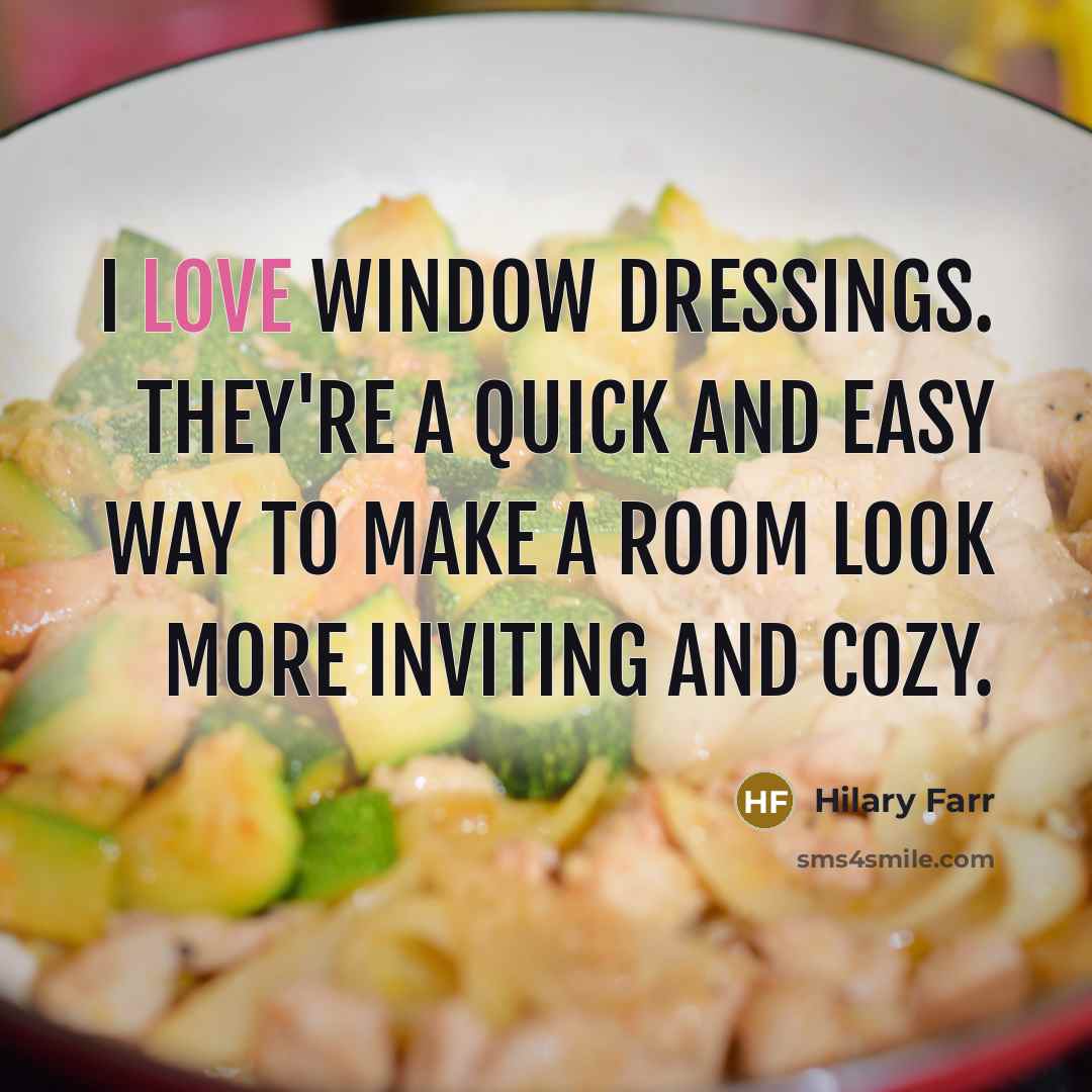 “I love window dressings. They're a quick and easy way…” quote by Hilary Farr
