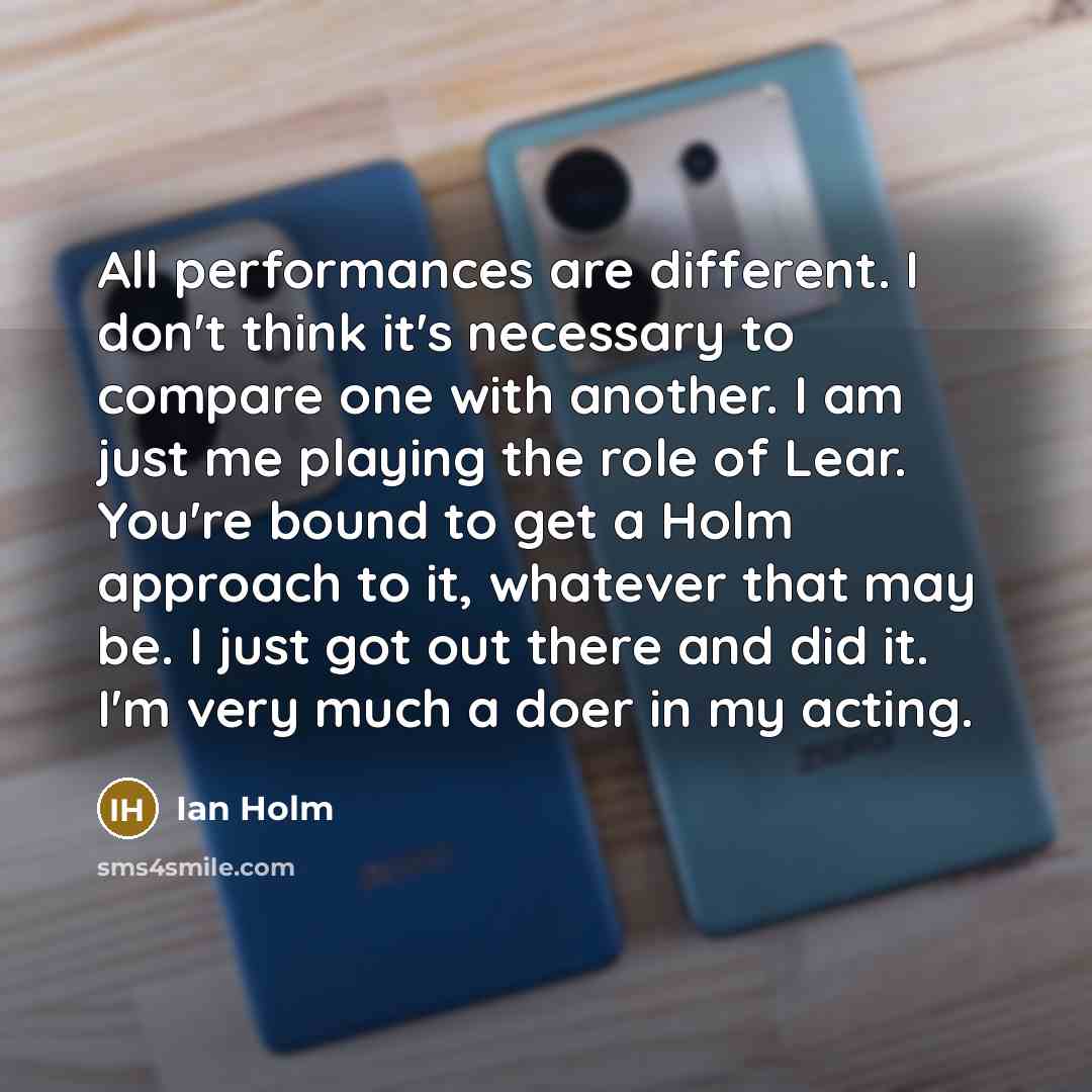 “All performances are different. I don't think it's necessary to…” quote by Ian Holm