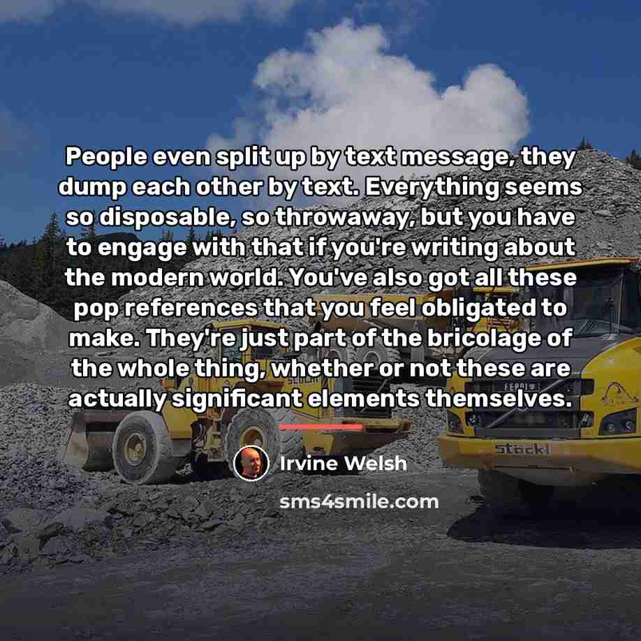 “People even split up by text message, they dump each…” quote by Irvine Welsh