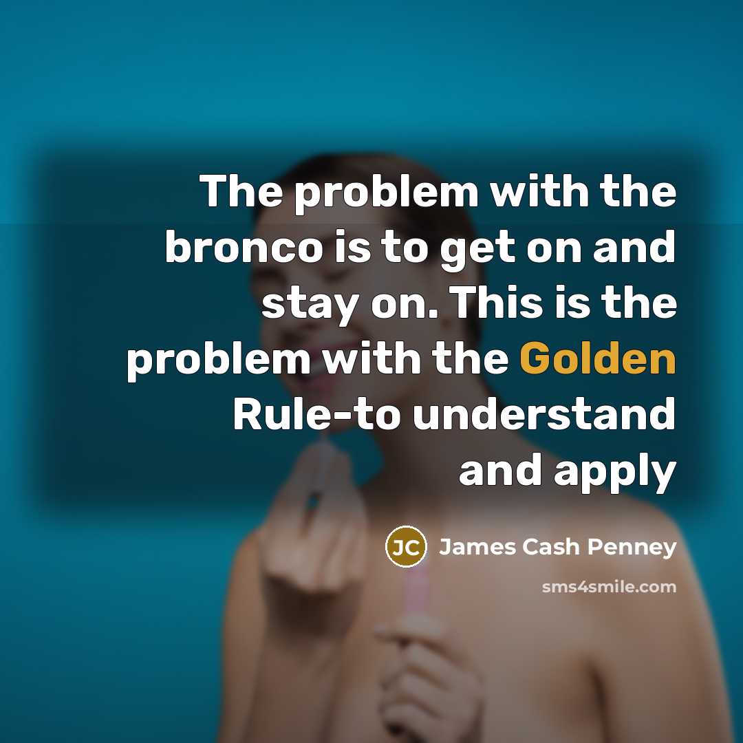 “The problem with the bronco is to get on and…” quote by James Cash Penney